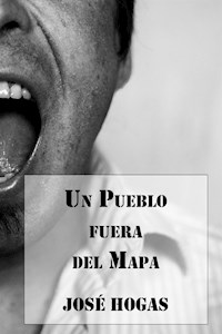Un Pueblo fuera del Mapa - José Hogas - E-Book