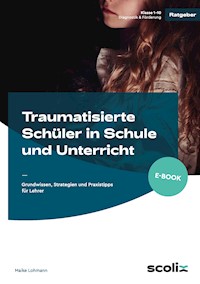 Traumatisierte Schüler in Schule und Unterricht - Maike Lohmann - E-Book