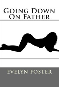 Going Down On Father: Taboo Erotica - Evelyn Foster - E-Book