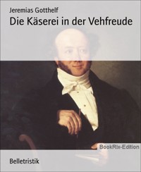 Die Käserei in der Vehfreude - Jeremias Gotthelf - E-Book