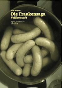 Die Frankensaga – Vollfettstufe - Matthias Wagner - E-Book