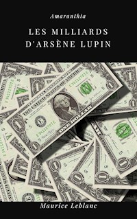 Les Milliards d'Arsène Lupin - Leblanc Maurice - E-Book
