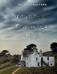 Mutter Tochter Tod - Michael Kalters - E-Book
