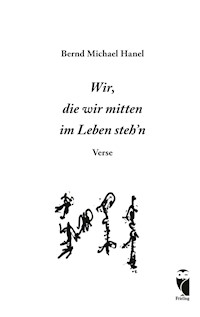 Wir, die wir mitten im Leben steh'n - Bernd Michael Hanel - E-Book