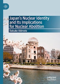 Japan’s Nuclear Identity and Its Implications for Nuclear Abolition - Daisuke Akimoto - E-Book