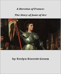 A Heroine of France - Evelyn Everett-green - E-Book
