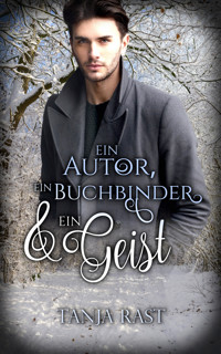 Ein Autor, ein Buchbinder & ein Geist - Tanja Rast - E-Book