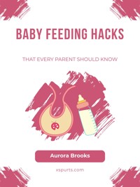Baby Feeding Hacks That Every Parent Should Know - Aurora Brooks - E-Book