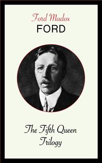 The Fifth Queen Trilogy - Ford Madox Ford - E-Book