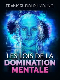 Les Lois de la Domination mentale (Traduit) - Frank Rudolph Young - E-Book