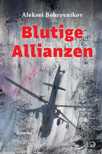 Blutige Allianzen - Aleksei Bobrovnikov - E-Book
