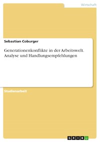 Generationenkonflikte in der Arbeitswelt. Analyse und Handlungsempfehlungen - Sebastian Coburger - E-Book