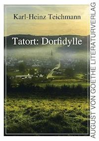 Tatort: Dorfidylle - Karl-Heinz Teichmann - E-Book