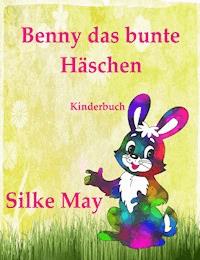 Benny das bunte Häschen - Silke May - E-Book