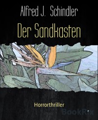 Der Sandkasten - Alfred J. Schindler - E-Book