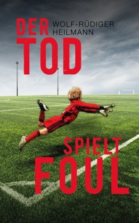 Der Tod spielt foul - Wolf-Rüdiger Heilmann - E-Book