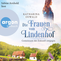 Die Frauen vom Lindenhof - Gemeinsam der Zukunft entgegen - Die Lindenhof-Saga, Band 3 (Ungekürzte Lesung) - Katharina Oswald - Hörbuch