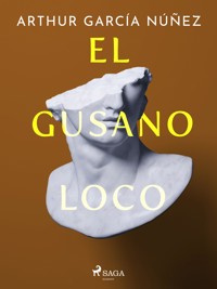El gusano loco - Arthur García Núñez - E-Book