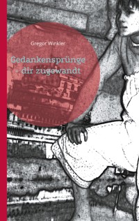 Gedankensprünge - dir zugewandt - Gregor Winkler - E-Book