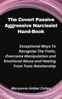 The Covert Passive Aggressive Narcissist Hand-Book - Maryanne Amber Cohen - E-Book
