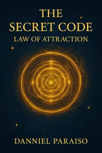 The Secret Code – Law of Attraction - Danniel Paraiso Da Silva - E-Book