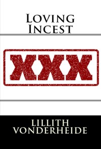 Loving Incest: Taboo Erotica - Lillith Vonderheide - E-Book