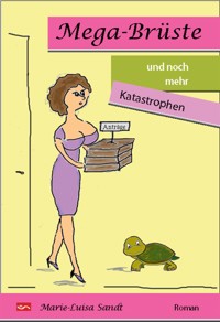 Mega-Brüste und noch mehr Katastrophen - Marie-Luisa Sandt - E-Book