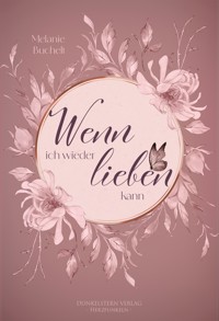 Wenn ich wieder lieben kann - Melanie Buchelt - E-Book
