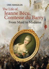 The Life of Jeanne Bécu, Comtesse du Barry - Cris Hangelin - E-Book
