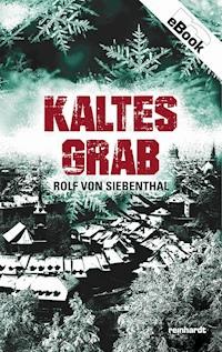 Kaltes Grab - Rolf von Siebenthal - E-Book