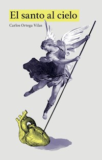 El santo al cielo - Carlos Ortega Vilas - E-Book