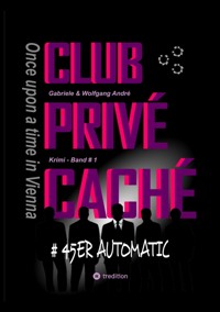 CLUB PRIVÉ CACHÉ - Once upon a time in Vienna - Gabriele André - E-Book