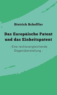 Das Europäische Patent und das Einheitspatent - Dietrich Scheffler - E-Book