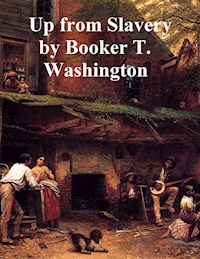 Up From Slavery - Booker T. Washington - E-Book