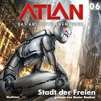 Atlan - Das absolute Abenteuer 06: Stadt der Freien - H.G. Ewers - Hörbuch