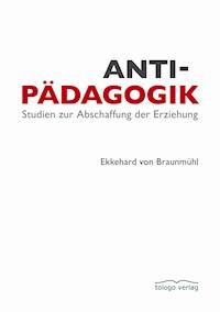 Antipädagogik - Ekkehard von Braunmühl - E-Book