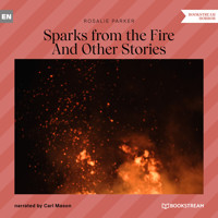 Sparks from the Fire - And Other Stories (Unabridged) - Rosalie Parker - Hörbuch
