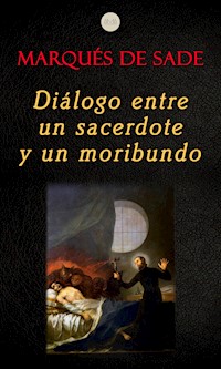 Diálogo Entre un Sacerdote y un Moribundo - Marqués de Sade - E-Book
