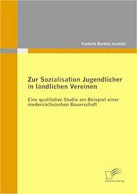 Zur Sozialisation Jugendlicher in ländlichen Vereinen: Eine qualitative Studie am Beispiel einer niedersächsischen Bauerschaft - Frederik Bartels-Juretzki - E-Book