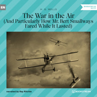 The War in the Air - And Particularly How Mr. Bert Smallways Fared While It Lasted (Unabridged) - H G Wells - Hörbuch