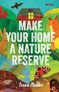 Make Your Home a Nature Reserve - Donna Mullen - E-Book