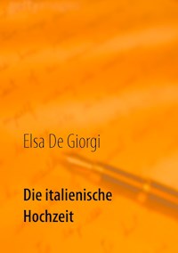 Die italienische Hochzeit - Elsa De Giorgi - E-Book