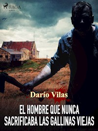 El hombre que nunca sacrificaba las gallinas viejas - Darío Vilas Couselo - E-Book