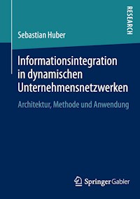 Informationsintegration in dynamischen Unternehmensnetzwerken - Sebastian Huber - E-Book