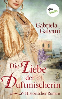 Die Liebe der Duftmischerin - Gabriela Galvani - E-Book