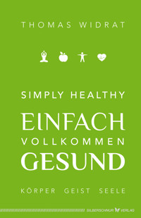 Simply healthy – einfach vollkommen gesund - Thomas Widrat - E-Book