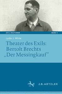 Theater des Exils: Bertolt Brechts „Der Messingkauf“ - Lydia J. White - E-Book