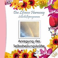 Das Lifeness Harmony Selbsthilfeprogramm: Anregung der Selbstheilungskräfte - - Hörbuch