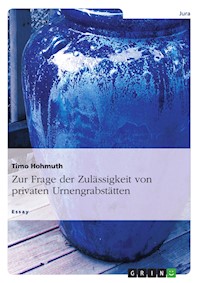 Zur Frage der Zulässigkeit von privaten Urnengrabstätten - Timo Hohmuth - E-Book