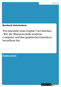 Von Simonides zum Graphic User Interface - Wie die Mnemotechnik moderne Computer und ihre graphischen Interfaces beeinflusst hat - Bernhard Unterholzner - E-Book